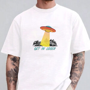 Get In Loser UFO T-Shirt