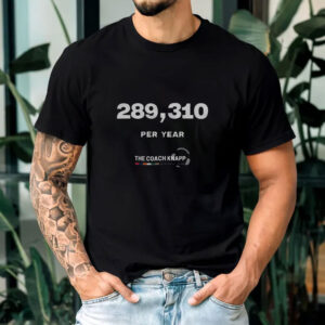 Greg Knapp 289,310 Per Year T-Shirt