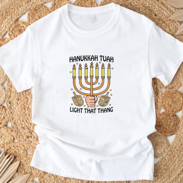 Hanukkah Tuah Light That Thing T-Shirt