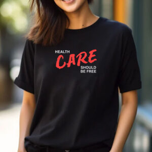 Health Care Should Be Free T-Shirts