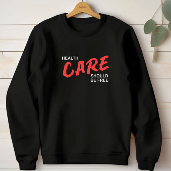 Health Care Should Be Free T-Shirts