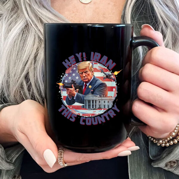 Hey, Iran this country Mug - Trump Funny