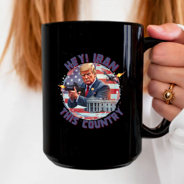 Hey, Iran this country Mug - Trump Funny