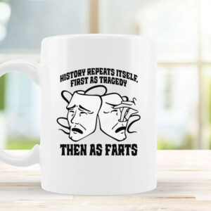 History Repeats Itself, First As Tragedy Then As Farts Mug