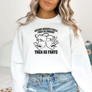 History Repeats Itself, First As Tragedy Then As Farts T-Shirt