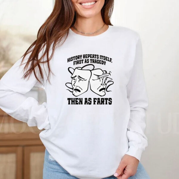 History Repeats Itself, First As Tragedy Then As Farts T-Shirt History Repeats Itself, First As Tragedy Then As Farts T-Shirt