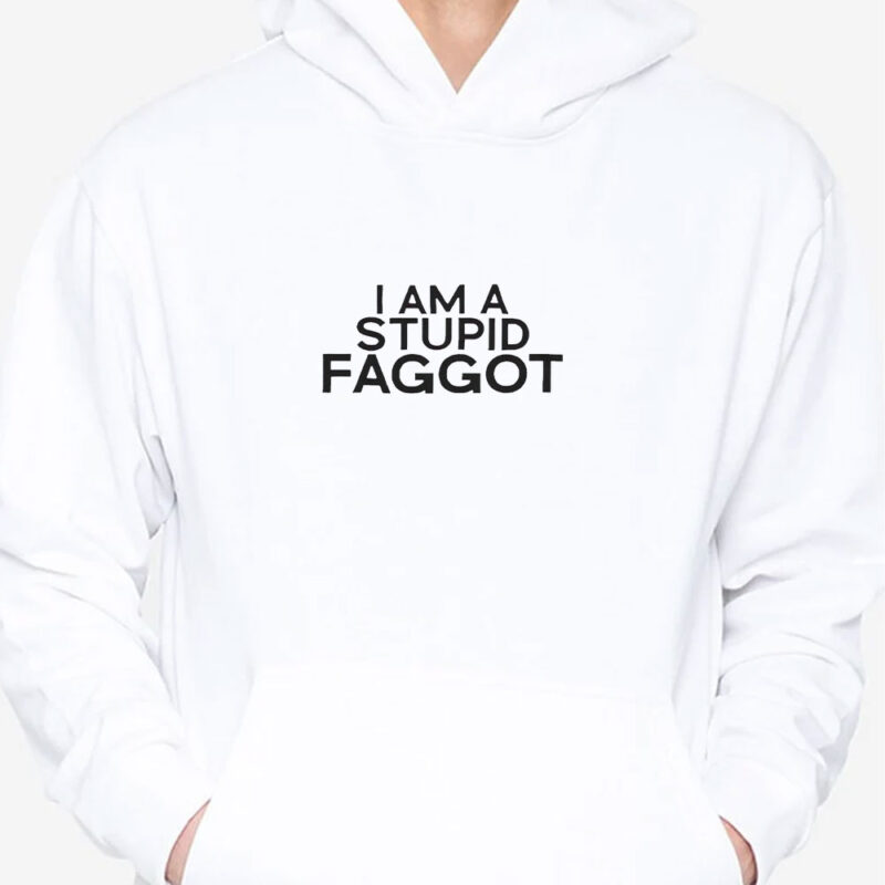 I Am A Stupid Faggot T-Shirt