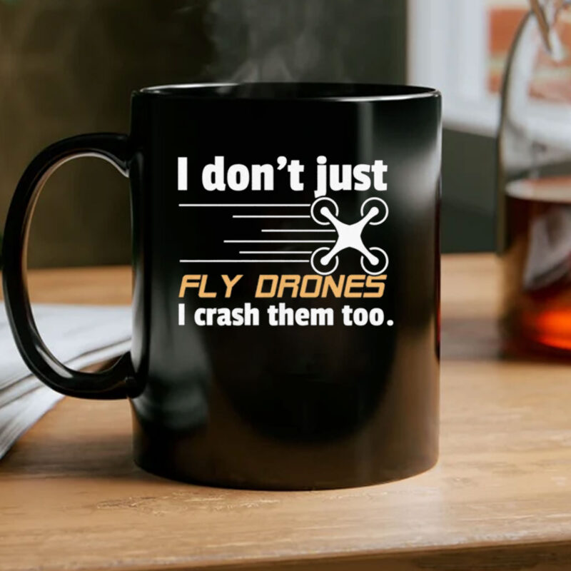 I Don't Just Fly Drones Mug