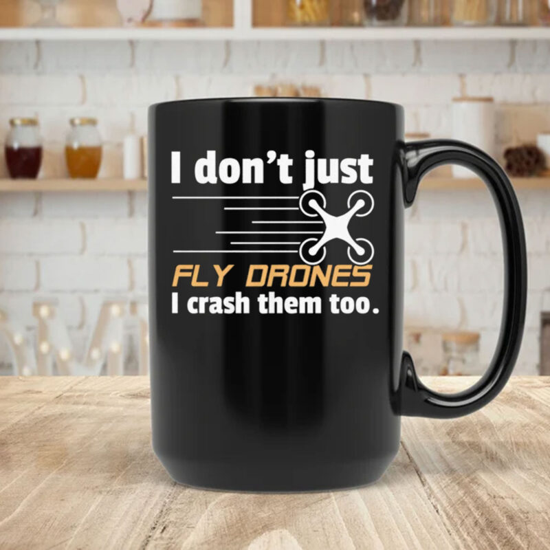 I Don't Just Fly Drones Mug