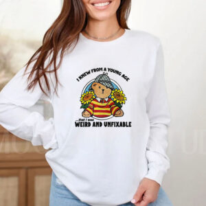 I Knew From A Young Age That I Was Weird and Unfixable T-Shirt