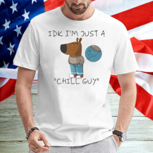 IDK I'm Just A Chill Guy T-Shirt2