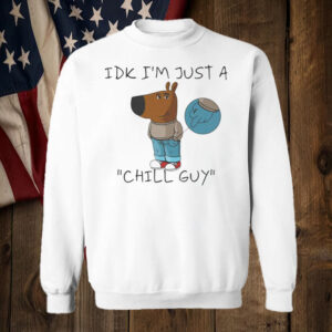 IDK I'm Just A Chill Guy T-Shirt6