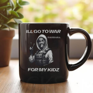 I’ll Go To War Barbara For My Kidz Mug