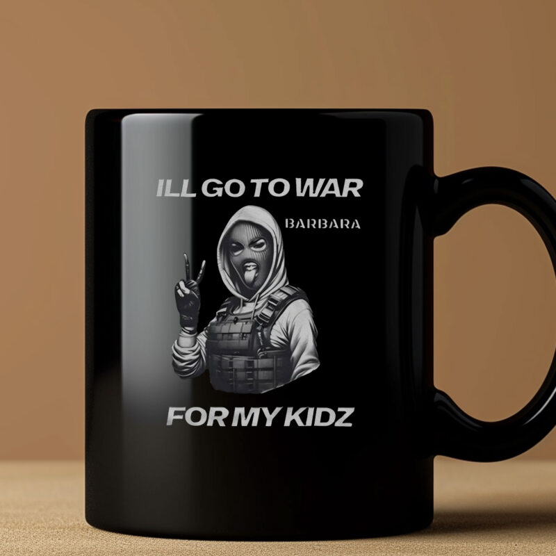 I’ll Go To War Barbara For My Kidz Mug