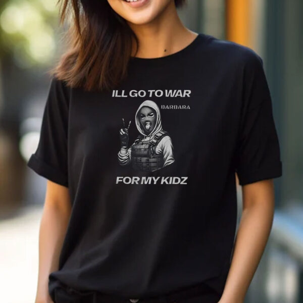 I’ll Go To War Barbara For My Kidz T-Shirt