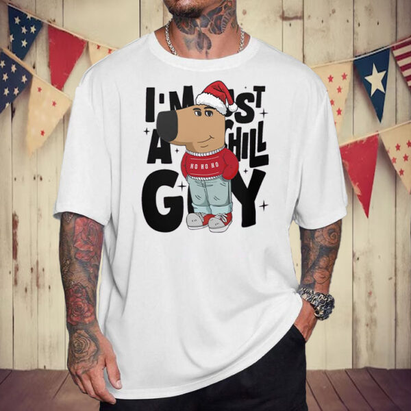 I'm Just A Chill Guy ,Christmas Ho Ho Ho T-Shirt5