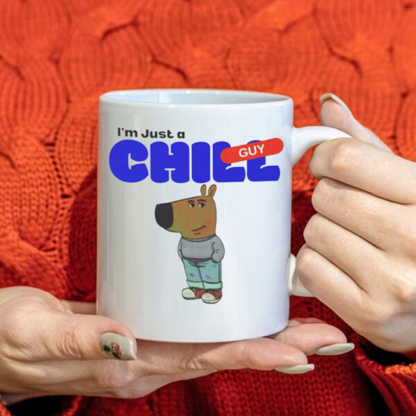 I'm Just A Chill Guy Mug