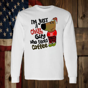 I'm Just A Chill Guy Who Likes Coffee T-Shirt2