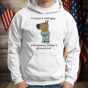 I'm Just A Chill Guy ,Who Lowkey Doesn't Give A Frick T-Shirt