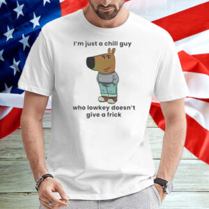 I'm Just A Chill Guy ,Who Lowkey Doesn't Give A Frick T-Shirt2