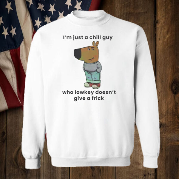 I'm Just A Chill Guy ,Who Lowkey Doesn't Give A Frick T-Shirt67