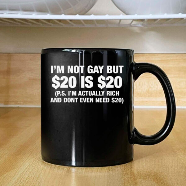 I'm Not Gay But $20 Is $20 Mug