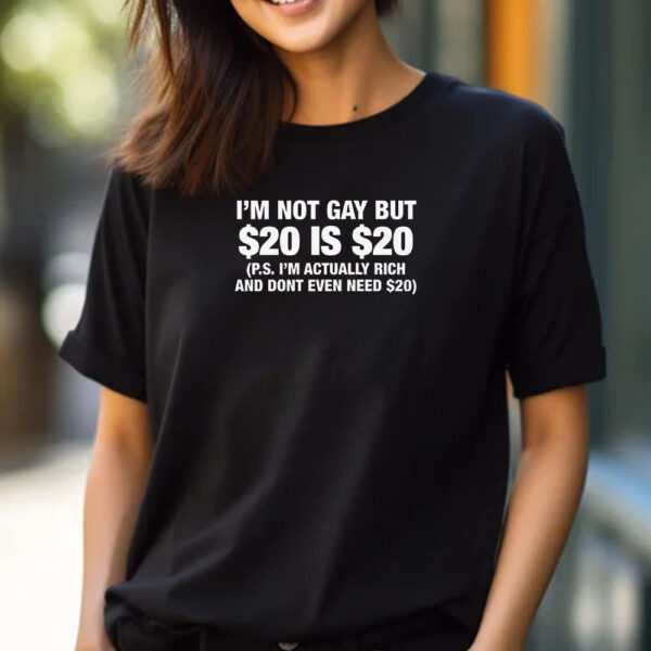 I'm Not Gay But $20 Is $20 T-Shirt