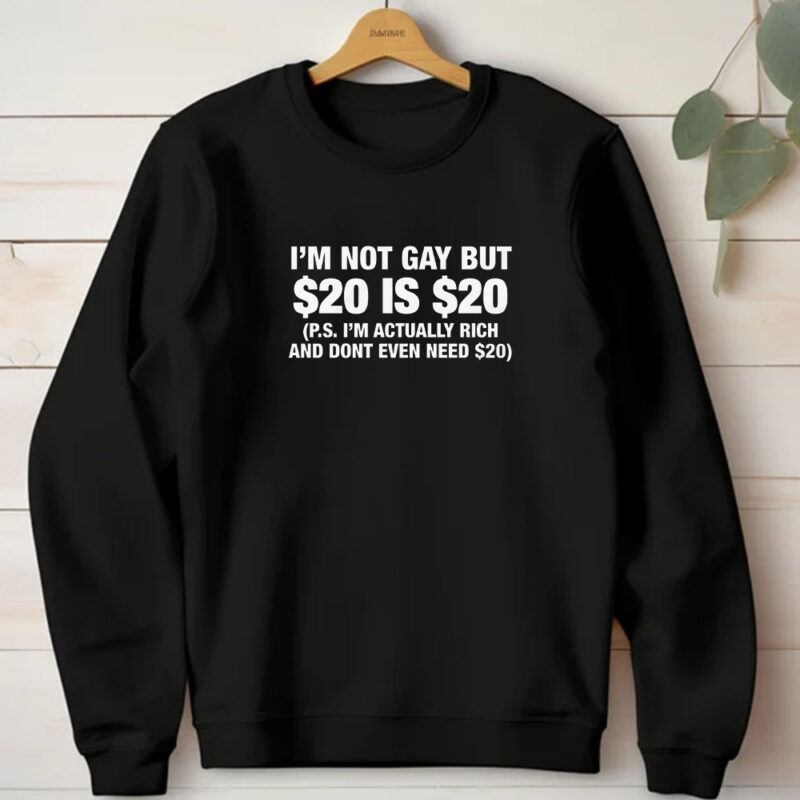 I'm Not Gay But $20 Is $20 T-Shirt1