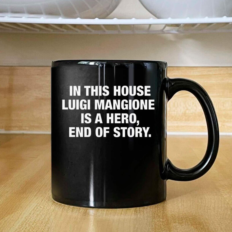 In This House Luigi Mangione Is A Hero, End Of Story Mug