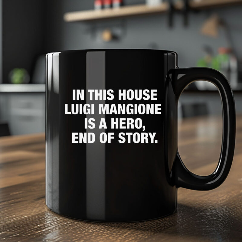 In This House Luigi Mangione Is A Hero, End Of Story Mug2