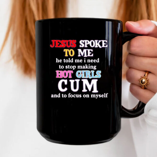 Jesus spoke to me he told me I need to stop making hot girls cum Mug