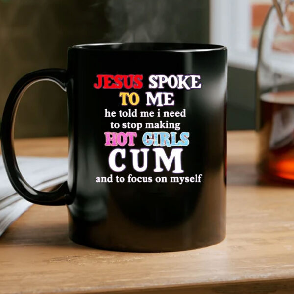 Jesus spoke to me he told me I need to stop making hot girls cum Mug