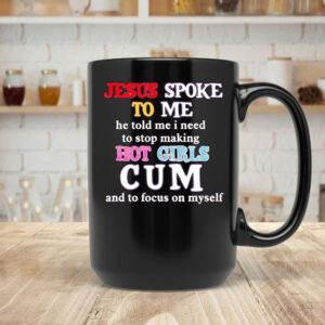 Jesus spoke to me he told me I need to stop making hot girls cum Mug