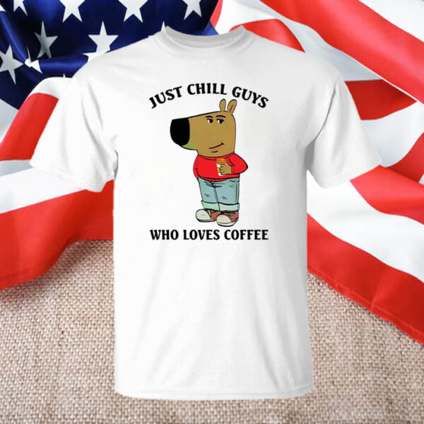 Just A Chill Guy Who Loves Coffee T-Shirt1