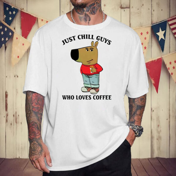 Just A Chill Guy Who Loves Coffee T-Shirt6