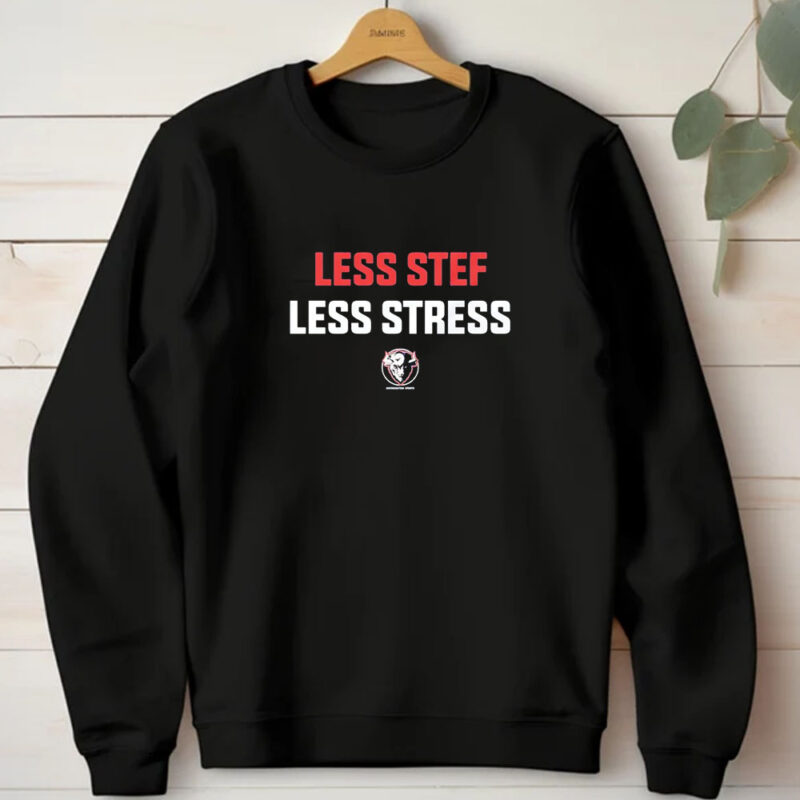 Less Stef Less Stress T-shirt1