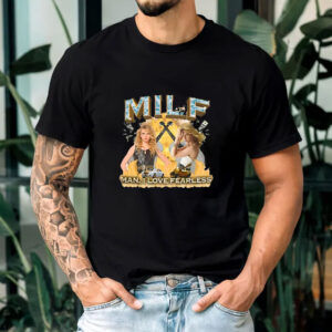 MILF Man I Love Fearless T-shirt