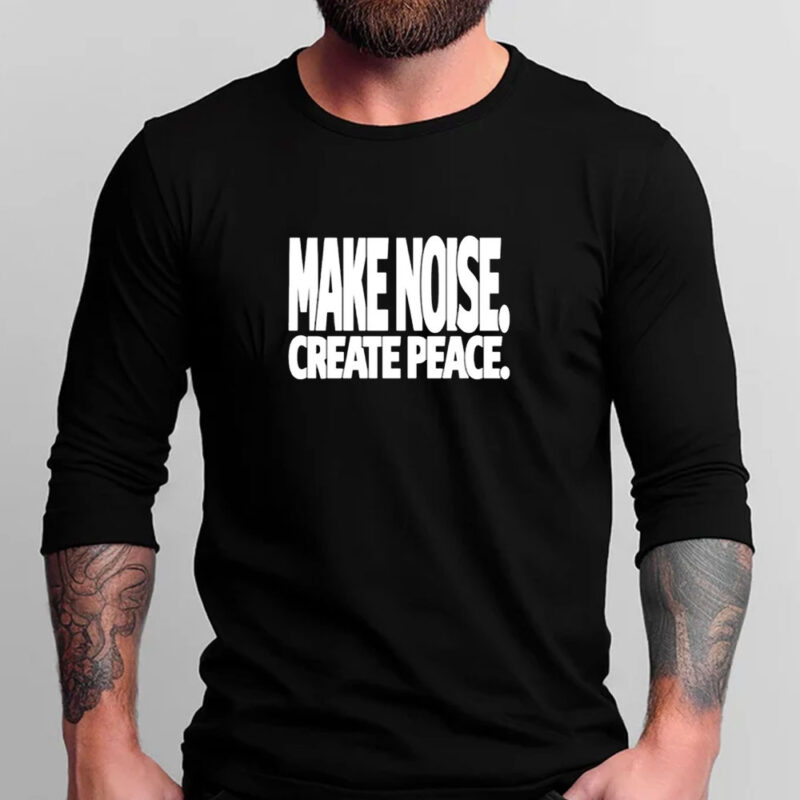 Make Noise Create Peace T-Shirt