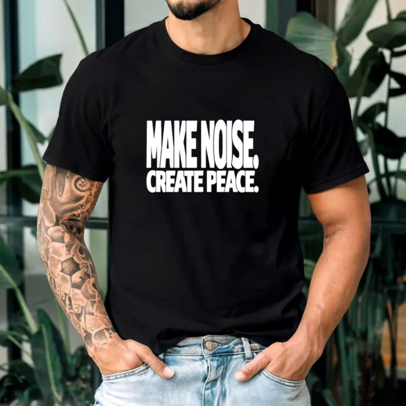 Make Noise Create Peace T-Shirt