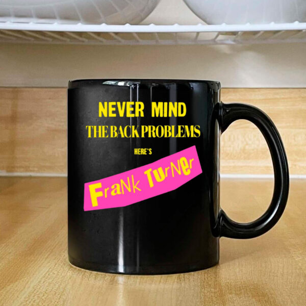 Never Mind The Back Problems Here's Frank Turner Mug 2024