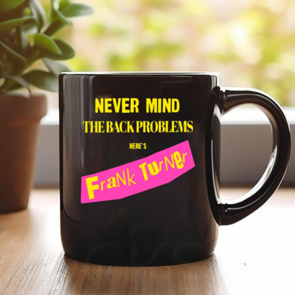 Never Mind The Back Problems Here's Frank Turner Mug 20241