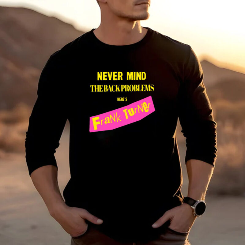 Never Mind The Back Problems Here's Frank Turner T-Shirt 20242