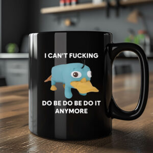 Platypus I Can't Fucking Do Be Do Be Do It Anymore Mug