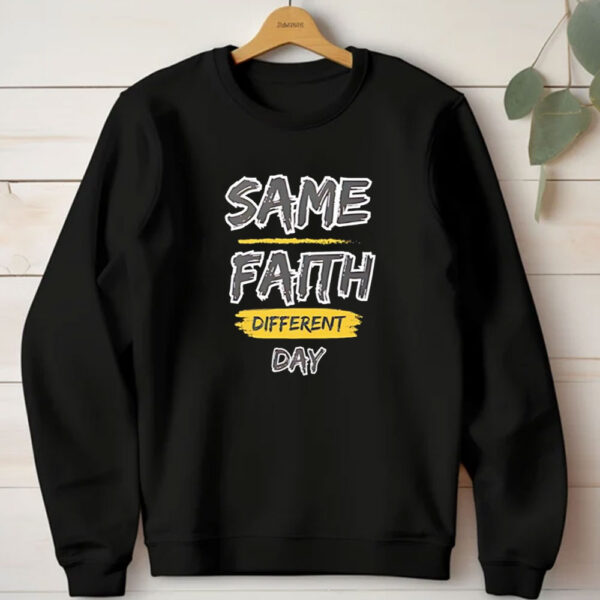 Same Fauth Different Day T-Shirt