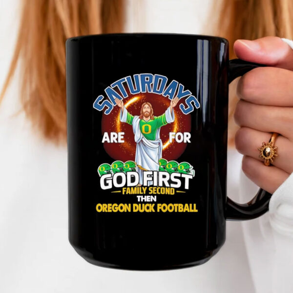 Saturdays are for God first family second then Oregon Duck football Mug