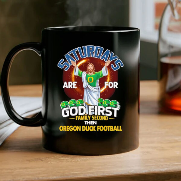 Saturdays are for God first family second then Oregon Duck football Mug