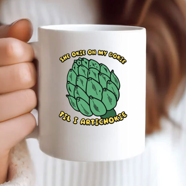 She Okie On My Dokie Til I Artichokie Mug