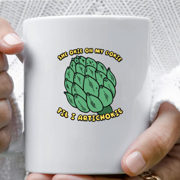 She Okie On My Dokie Til I Artichokie Mug