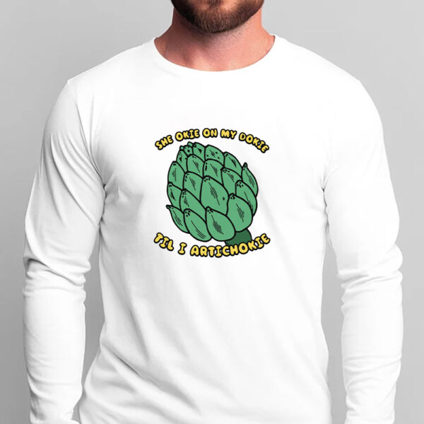 She Okie On My Dokie Til I Artichokie T-Shirt