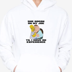 She Rogan On My Joe Til I Have An Experience T-Shirt